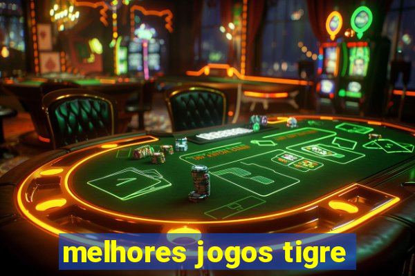 melhores jogos tigre